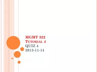 MGMT 322 Tutorial 4 QUIZ 4 2013-11-14