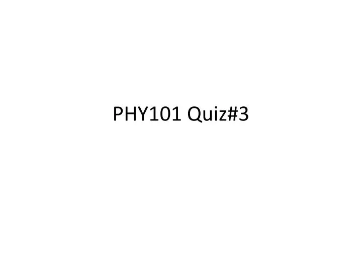 phy101 quiz 3