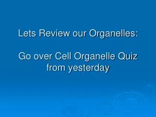 Lets Review our Organelles: Go over Cell Organelle Quiz from yesterday