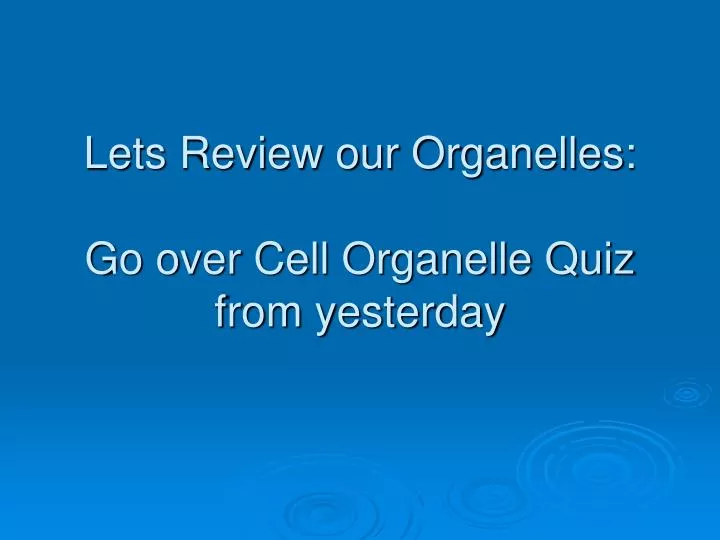 lets review our organelles go over cell organelle quiz from yesterday