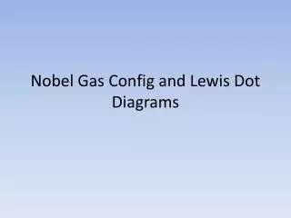 Nobel Gas Config and Lewis Dot Diagrams