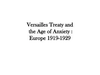 Versailles Treaty and the Age of Anxiety : Europe 1919-1929