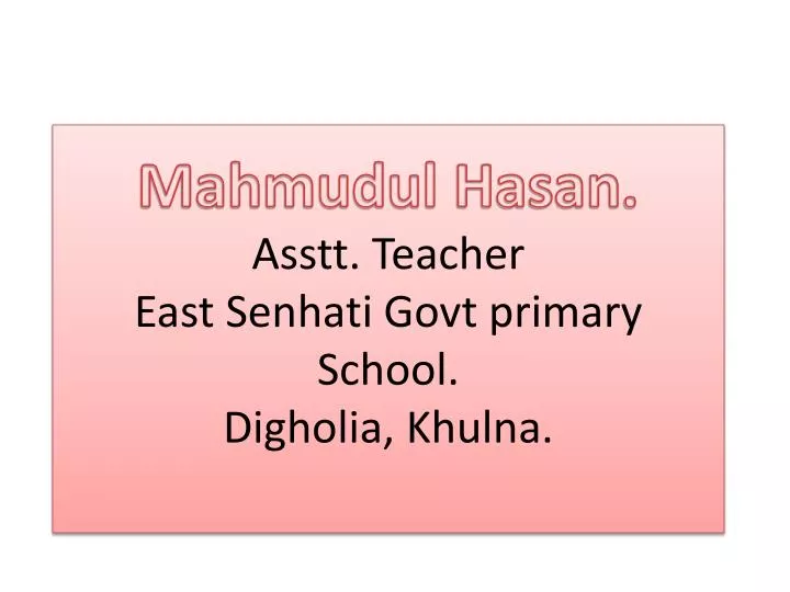 mahmudul hasan asstt teacher east senhati govt primary school digholia khulna