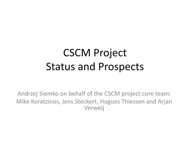 cscm project status and prospects