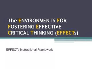 The E NVIRONMENTS F OR F OSTERING E FFECTIVE C RITICAL T HINKING ( EFFECT s)