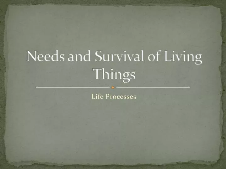 needs and survival of living things