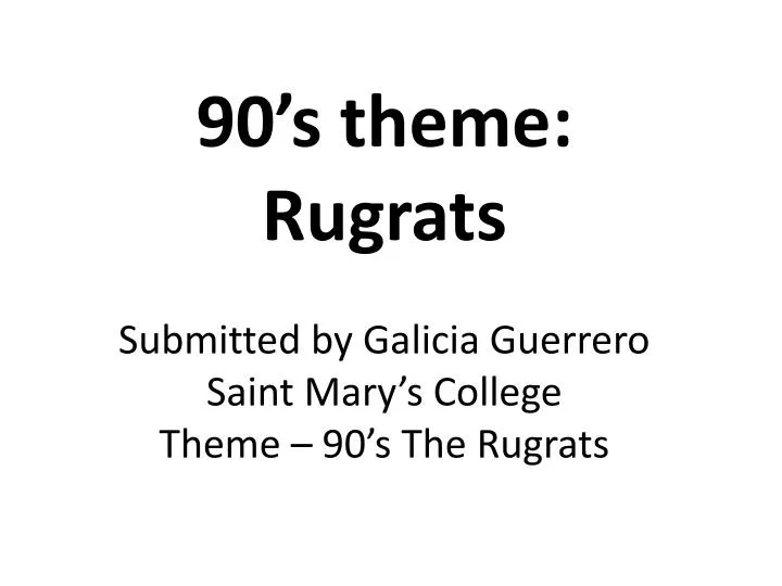 90 s theme rugrats submitted by galicia guerrero saint mary s college theme 90 s the rugrats