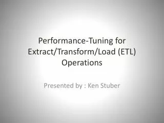 Performance-Tuning for Extract/Transform/Load (ETL) Operations