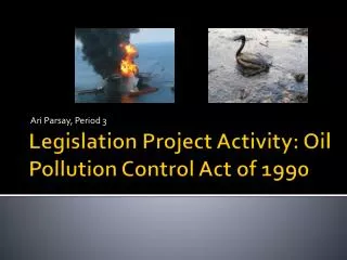 Legislation Project Activity: Oil Pollution Control Act of 1990