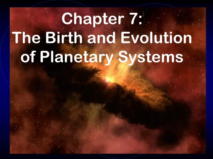 chapter 7 the birth and evolution of planetary systems