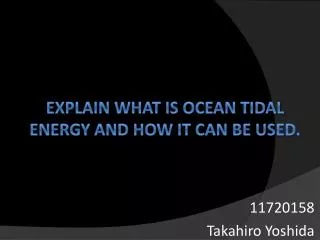 Explain what is ocean tidal energy and how it can be used.