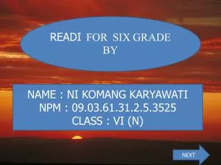 NAME : NI KOMANG KARYAWATI NPM : 09.03.61.31.2.5.3525 CLASS : VI (N)