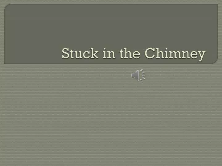 stuck in the chimney