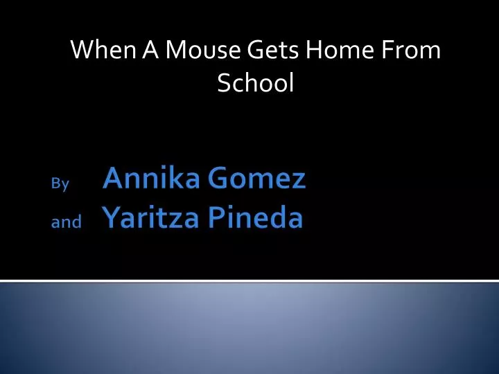 when a mouse gets home from school
