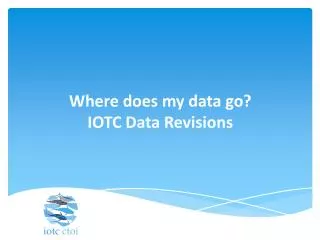 Where does my data go? IOTC Data Revisions