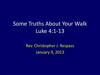 Some Truths About Y our Walk Luke 4:1-13