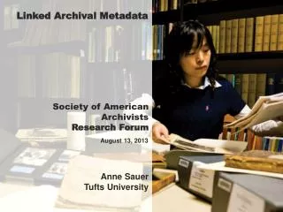 Society of American Archivists Research Forum Anne Sauer Tufts University