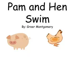 Pam and Hen Swim By: Greer Montgomery