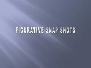 FIGURATIVE SNAP SHOTS