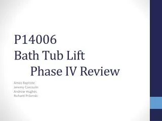 P14006 Bath Tub Lift 	Phase IV Review
