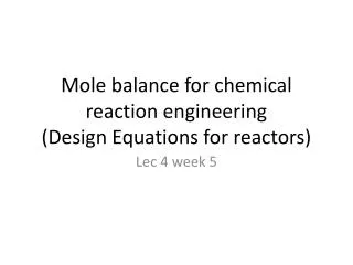 Mole balance for chemical reaction engineering (Design Equations for reactors)