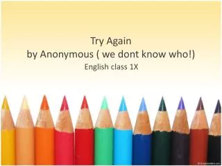 Try Again by Anonymous ( we dont know who !)