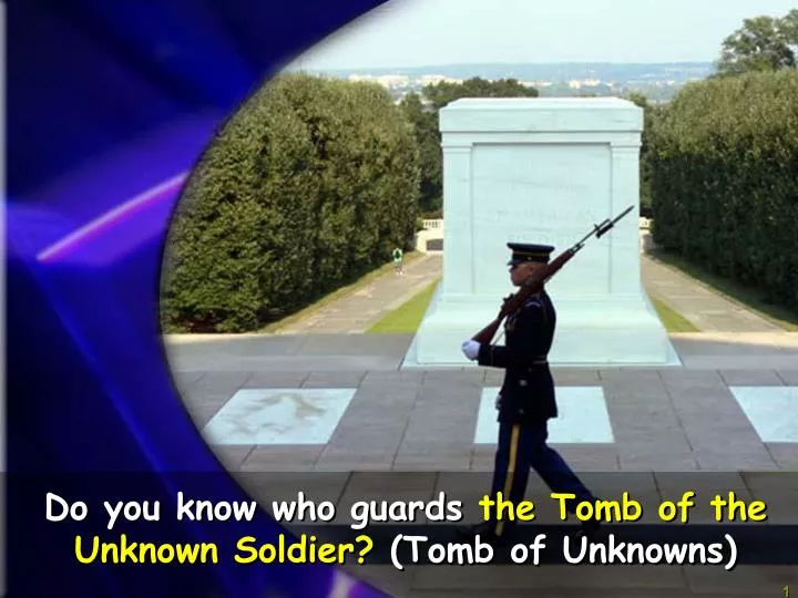 do you know who guards the tomb of the unknown soldier tomb of unknowns