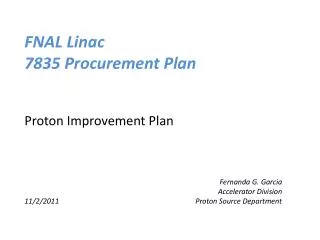 FNAL Linac 7835 Procurement Plan Proton Improvement Plan Fernanda G. Garcia
