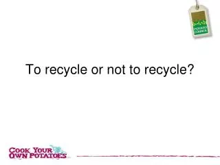 To recycle or not to recycle?