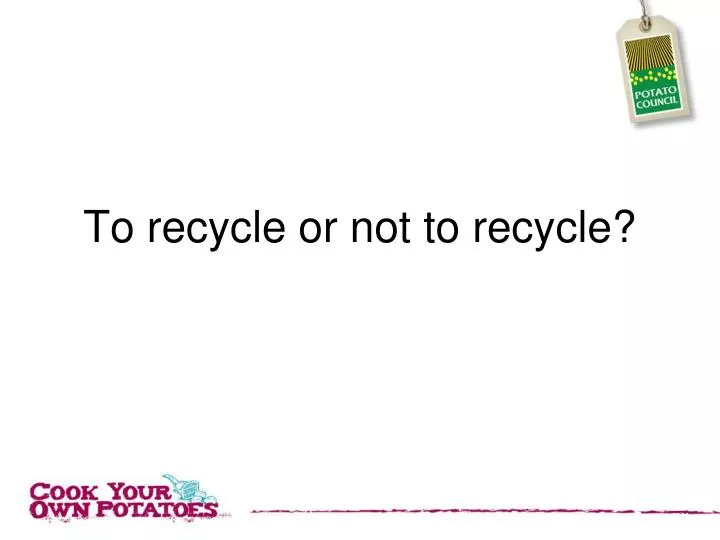 to recycle or not to recycle