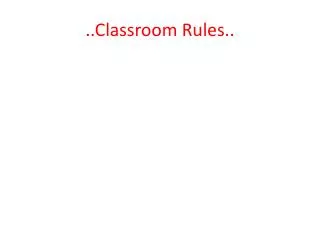 ..Classroom Rules..