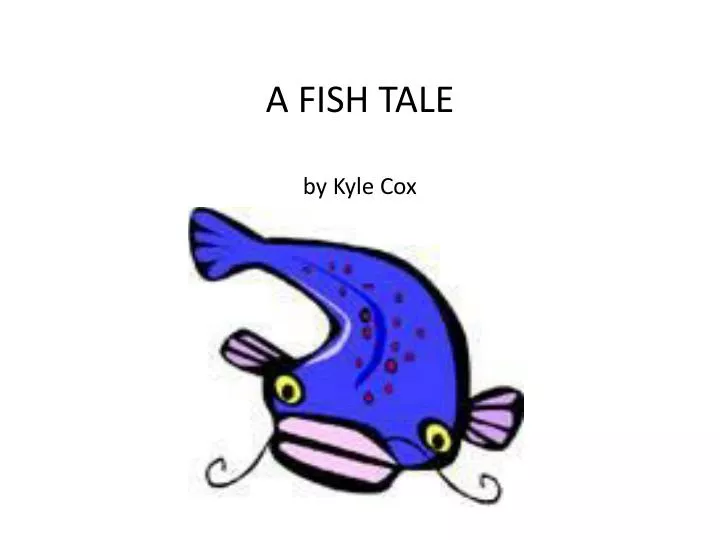 a fish tale by kyle cox