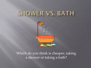 Shower vs. Bath