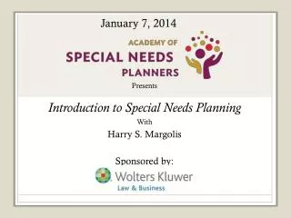 Presents Introduction to Special Needs Planning With Harry S. Margolis Sponsored by: