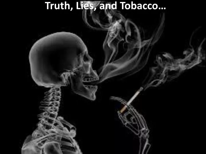 truth lies and tobacco