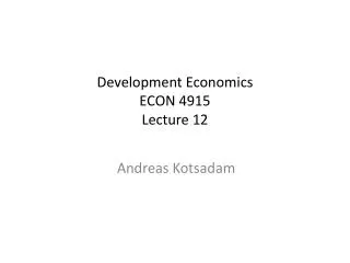 Development Economics ECON 4915 Lecture 12
