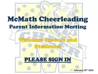 McMath Cheerleading Parent Information Meeting Welcome Parents and Students! PLEASE SIGN IN