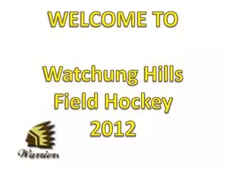 WELCOME TO Watchung Hills Field Hockey 2012