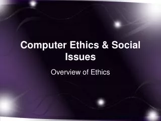 Computer Ethics &amp; Social Issues