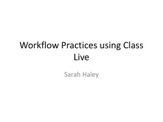Workflow Practices using Class Live