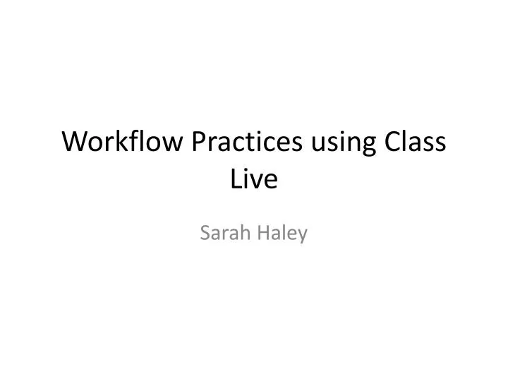 workflow practices using class live