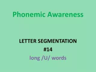 Phonemic Awareness LETTER SEGMENTATION #14 long /U/ words