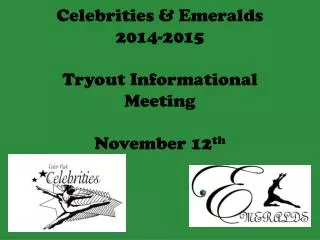 Celebrities &amp; Emeralds 2014-2015 Tryout Informational Meeting November 12 th