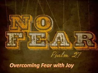 Overcoming Fear with Joy