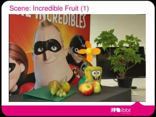 Scene : Incredible Fruit (1)