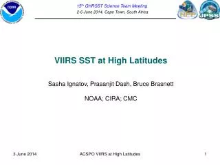 VIIRS SST at High Latitudes Sasha Ignatov, Prasanjit Dash, Bruce Brasnett NOAA; CIRA; CMC