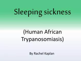 Sleeping sickness (Human African Trypanosomiasis )