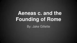 Aeneas c. and the Founding of Rome