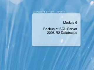 Module 6 Backup of SQL Server 2008 R2 Databases