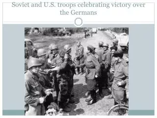 Soviet and U.S. troops celebrating victory over the Germans